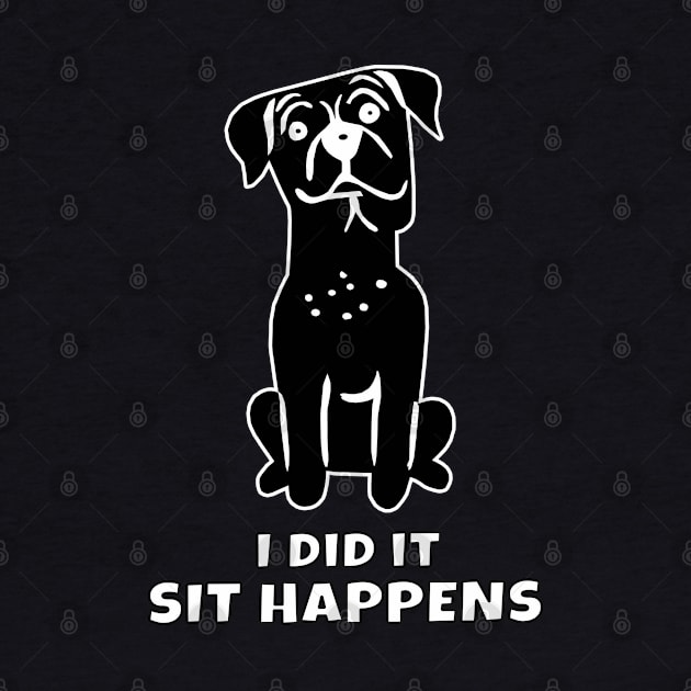 I Did It Sit Happens by KewaleeTee